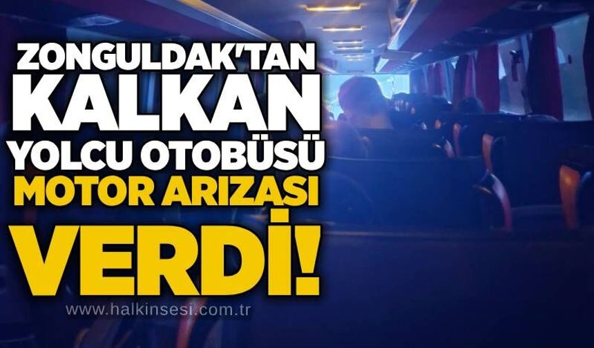 Zonguldak'tan kalkan yolcu otobüsü motor arızası verdi!