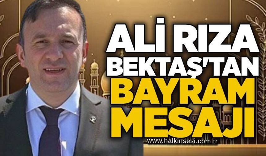 AK Parti İl Başkan Yardımcısı Ali Rıza Bektaş'tan Bayram Mesajı