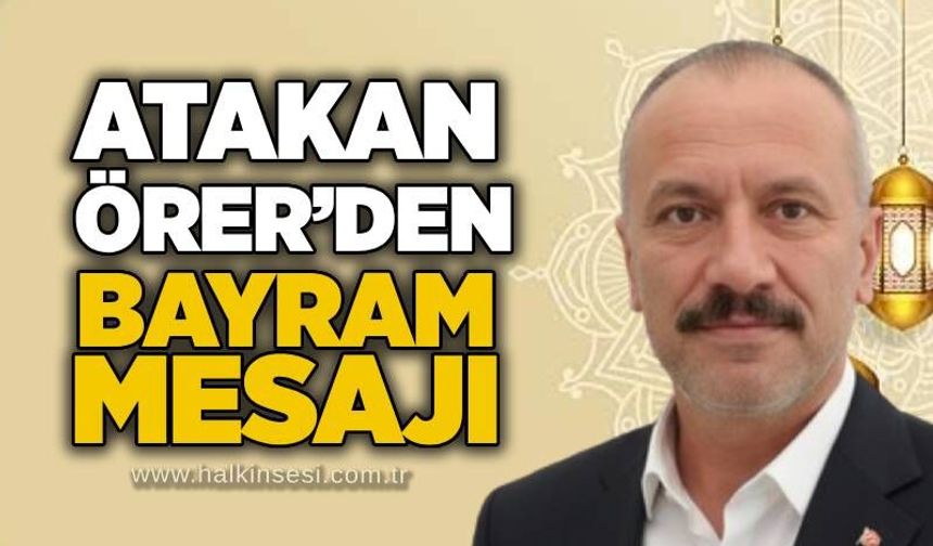 Atakan Örer’den Bayram Mesajı