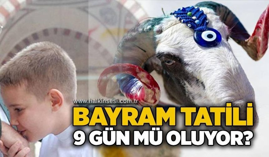Bayram tatili 9 gün mü oluyor?