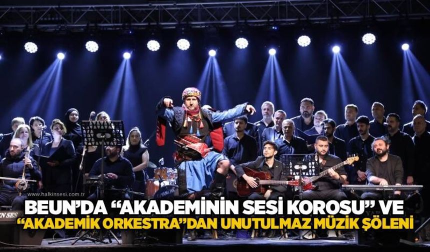 BEUN’da “Akademinin Sesi Korosu” ve “Akademik Orkestra”dan unutulmaz müzik şöleni