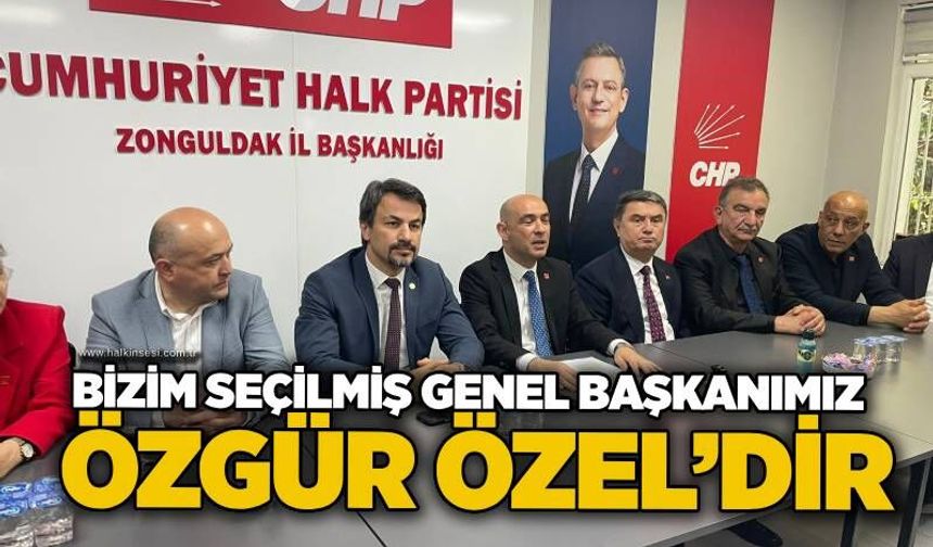 Bizim seçilmiş genel başkanımız Özgür Özel’dir