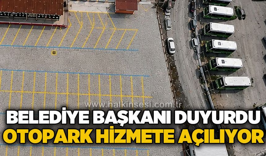 Belediye Başkanı duyurdu otopark hizmete açılıyor