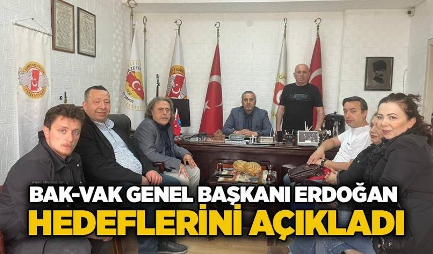 BAK-VAK Genel Başkanı Erdoğan hedeflerini açıkladı