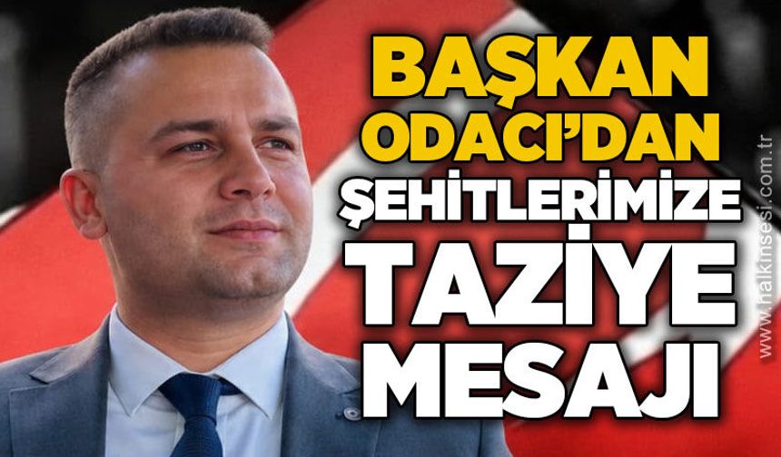 Selim Odacı’dan şehitlerimiz için taziye mesajı
