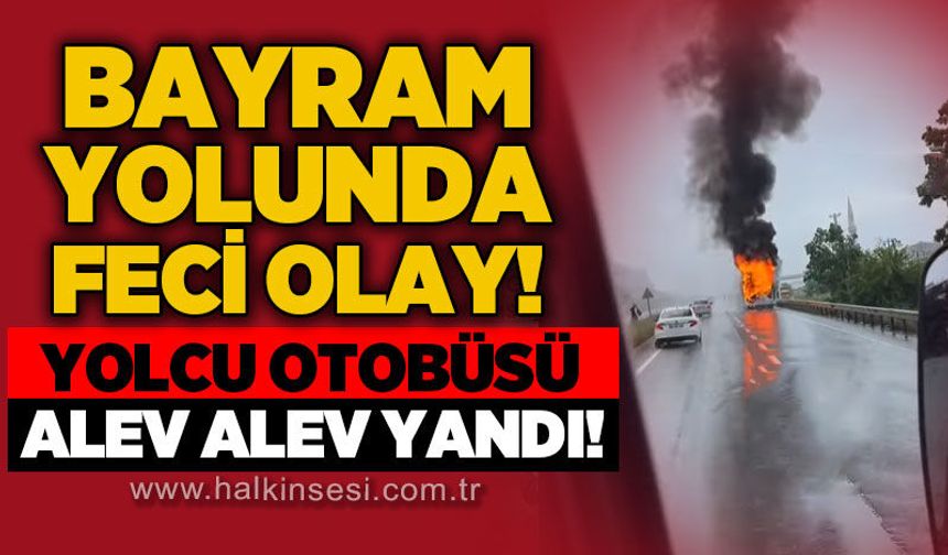 Bayram yolunda korku dolu anlar: Yolcu otobüsü alevlere teslim oldu!