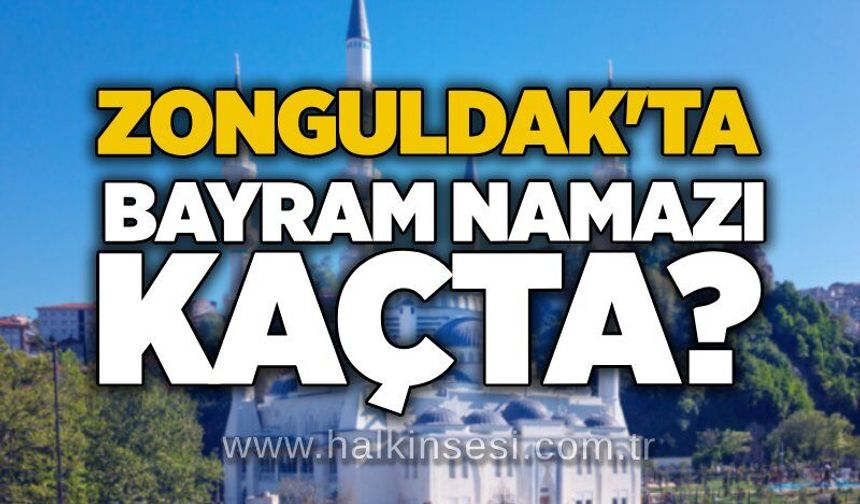 Zonguldak'ta bayram namazı kaçta?