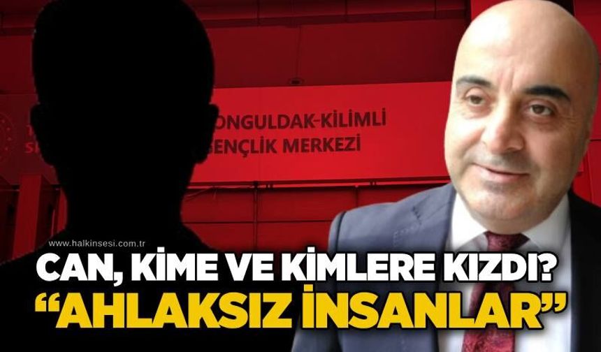 Can, kime ve kimlere kızdı? “Ahlaksız insanlar”
