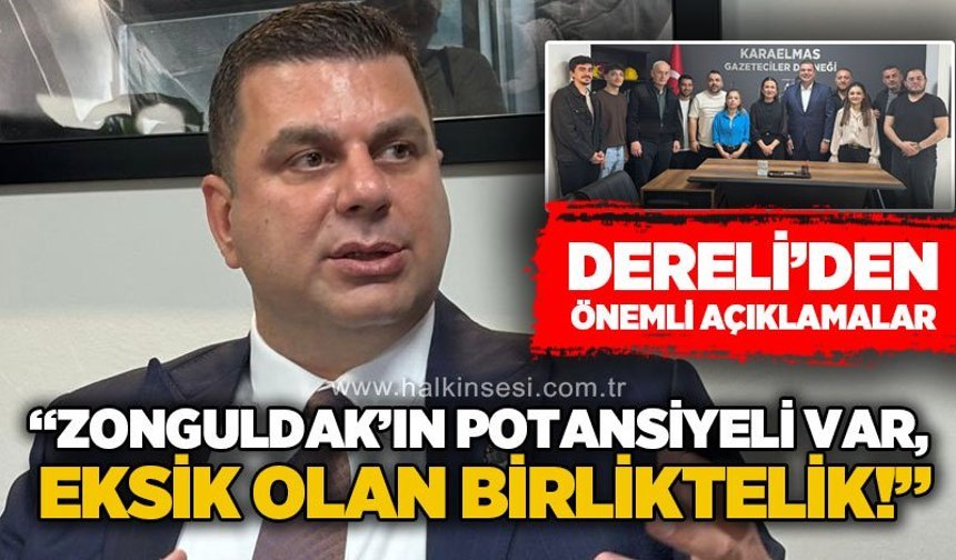 Cem Dereli: Zonguldak’ın potansiyeli var, eksik olan birliktelik!