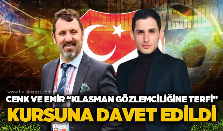 Cenk ve Emir  “Klasman Gözlemciliğe Terfi Kursu”na davet edildi!