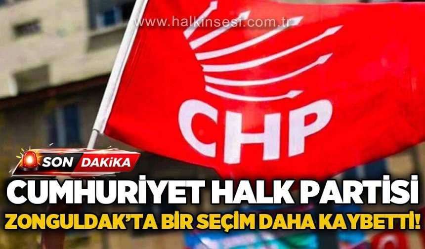 Cumhuriyet Halk Partisi Zonguldak'ta bir seçim daha kaybetti!