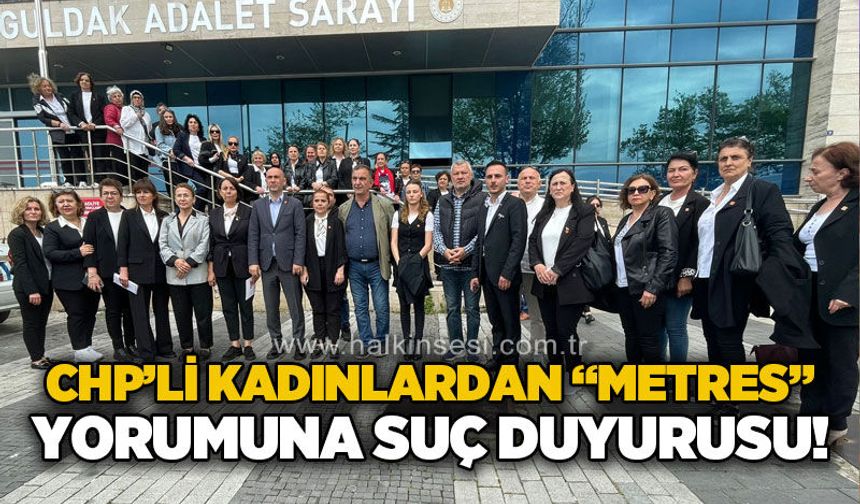 CHP’li kadınlardan ‘metres’ yorumuna suç duyurusu