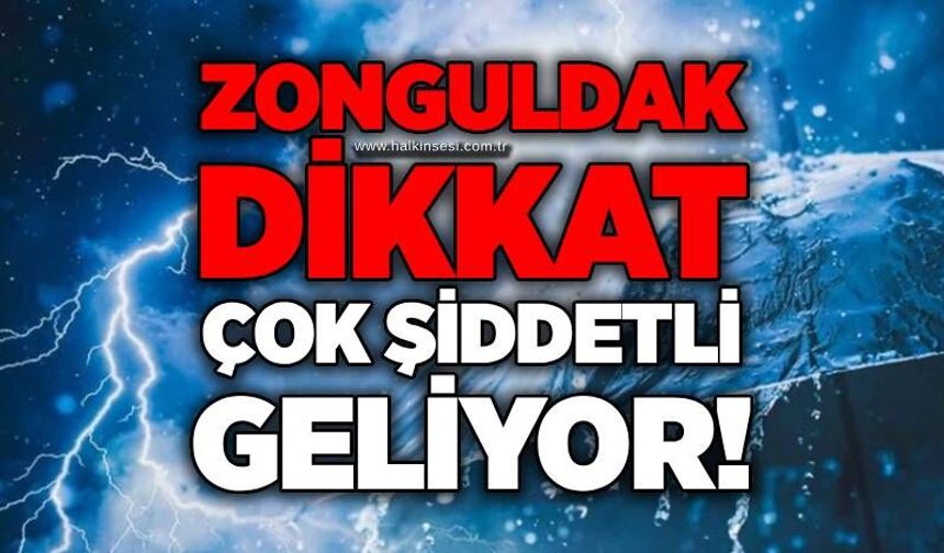 Zonguldak dikkat: Çok şiddetli geliyor!