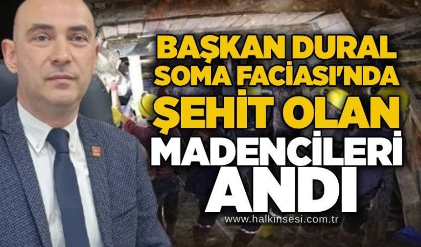 Başkan Dural Soma Faciası'nda şehit olan madencileri andı