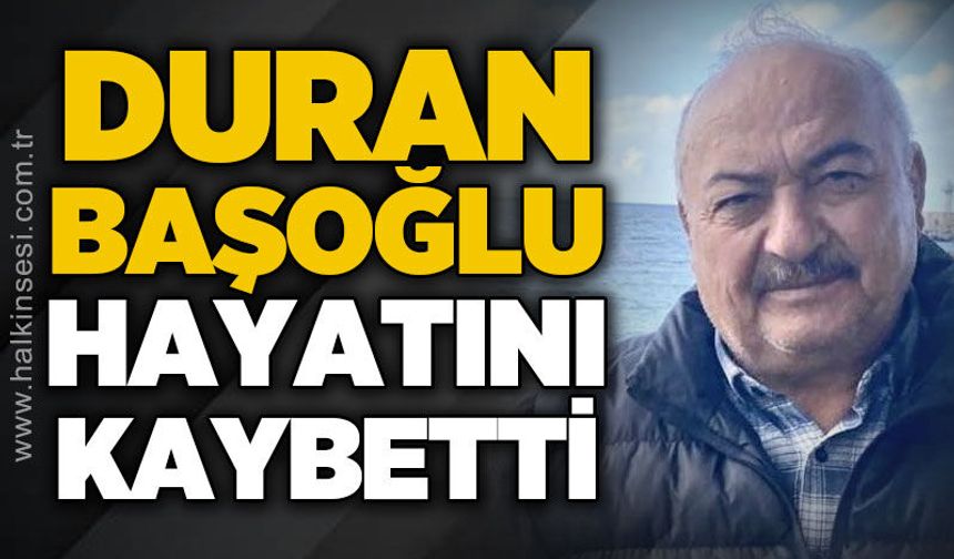 Duran Başoğlu hayatını kaybetti