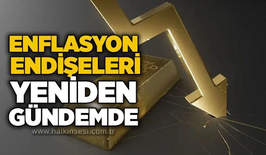 Enflasyon endişeleri yeniden gündemde