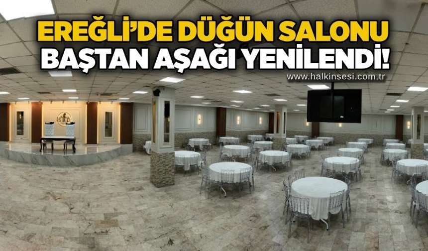 Ereğli’de düğün salonu baştan aşağı yenilendi!