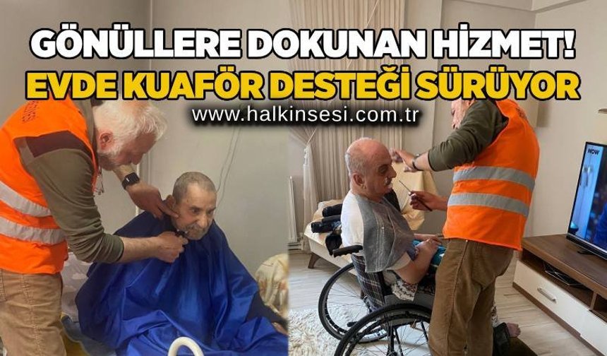 Gönüllere dokunan hizmet! Evde kuaför desteği sürüyor