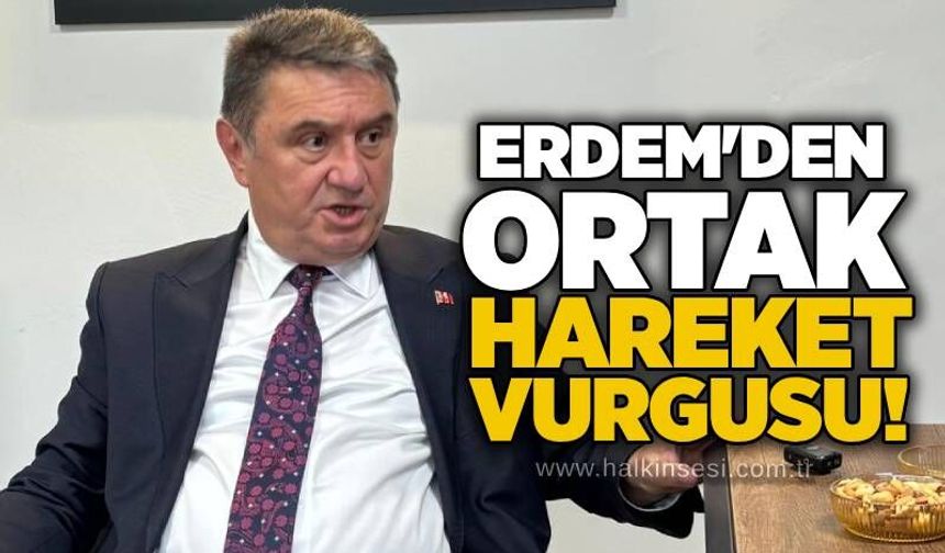 Erdem'den ortak hareket vurgusu!
