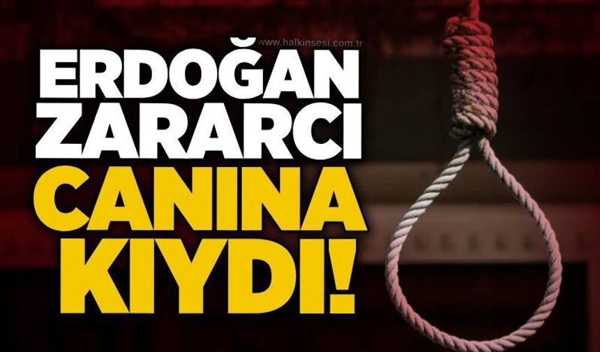 Erdoğan Zararcı canına kıydı!