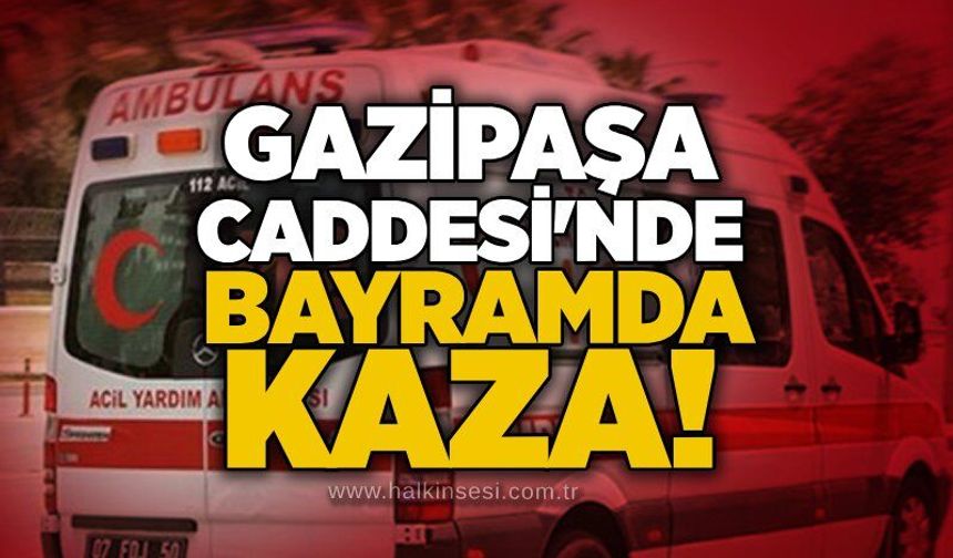 Gazipaşa Caddesi'nde bayramda kaza