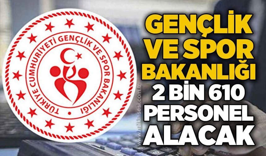 Gençlik ve Spor Bakanlığı 2 bin 610 personel alacak
