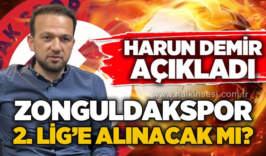 Harun Demir açıkladı: Zonguldakspor 2. Lig’e alınacak mı?