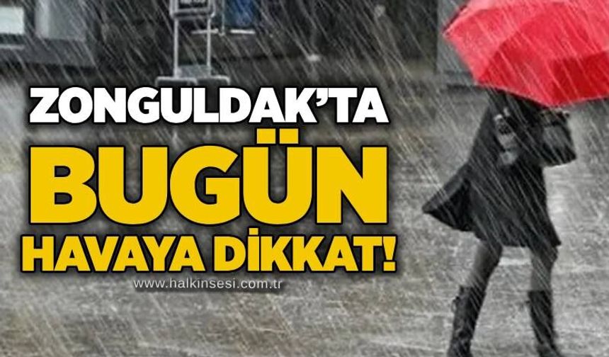 Zonguldak’ta bugün havaya dikkat!
