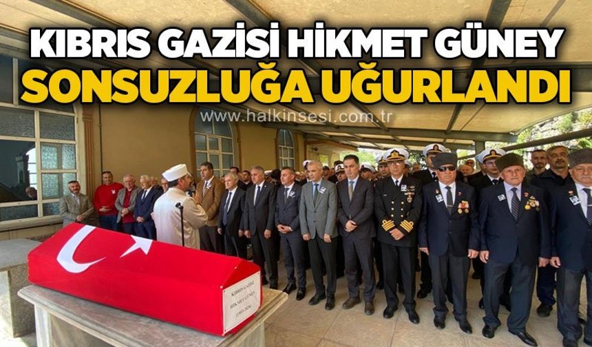 Kıbrıs Gazisi Hikmet Güney sonsuzluğa uğurlandı