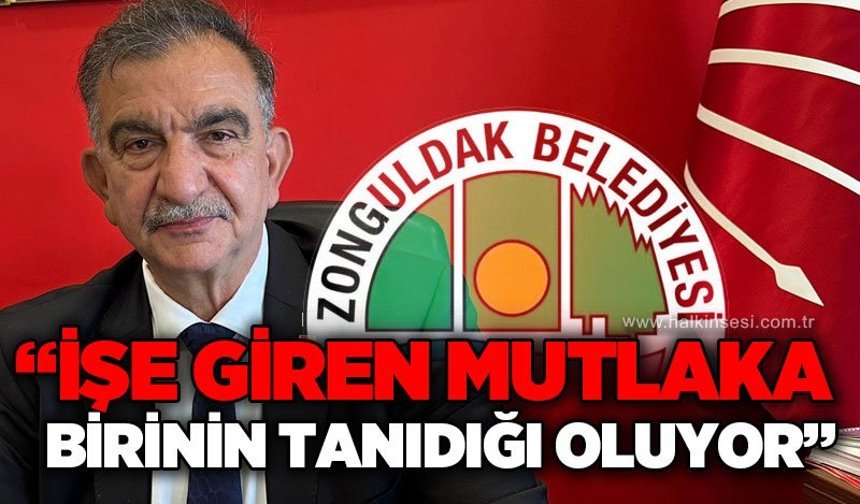"İşe giren mutlaka birinin tanıdığı oluyor"