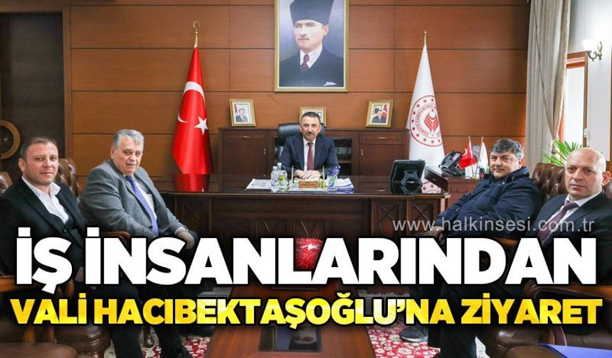 İş insanlarından Vali Osman Hacıbektaşoğlu'na ziyaret
