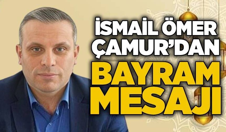 İsmail Ömer Çamur’dan Kurban Bayramı Mesajı