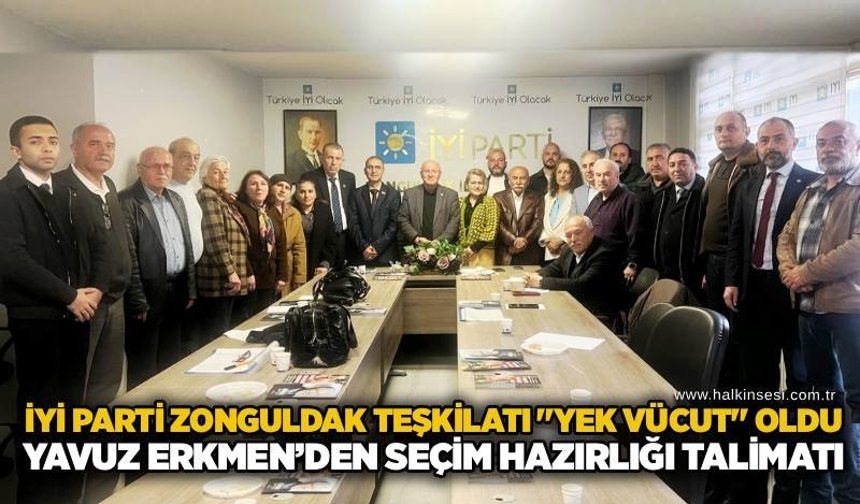 İYİ Parti Zonguldak Teşkilatı "Yek Vücut" oldu Yavuz Erkmen’den seçim hazırlığı talimatı