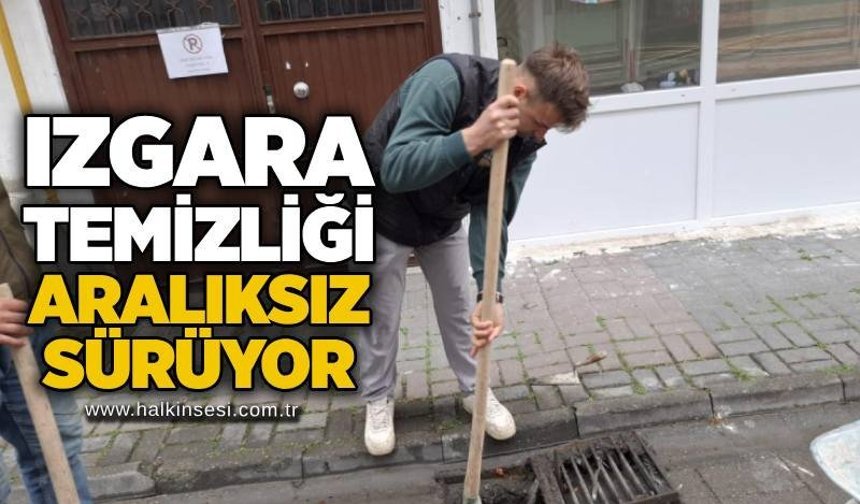 Izgara temizliği aralıksız sürüyor