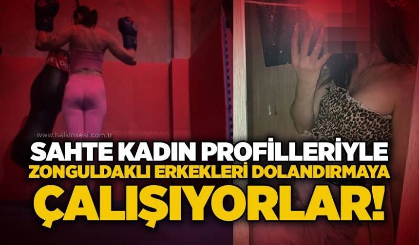 Sahte kadın profilleriyle Zonguldaklı erkekleri dolandırmaya çalışıyorlar!
