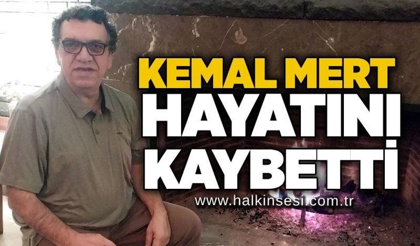 Kemal Mert hayatını kaybetti…