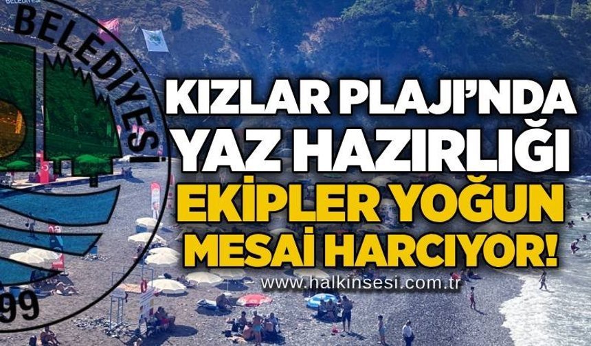 Kızlar Plajı’nda yaz hazırlığı: Ekipler yoğun mesai harcıyor!