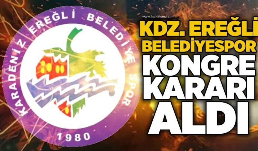 Kdz. Ereğli Belediyespor kongre kararı aldı…