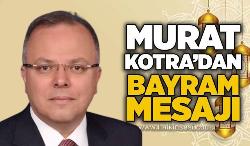 Murat Kotra’dan Kurban Bayramı Mesajı