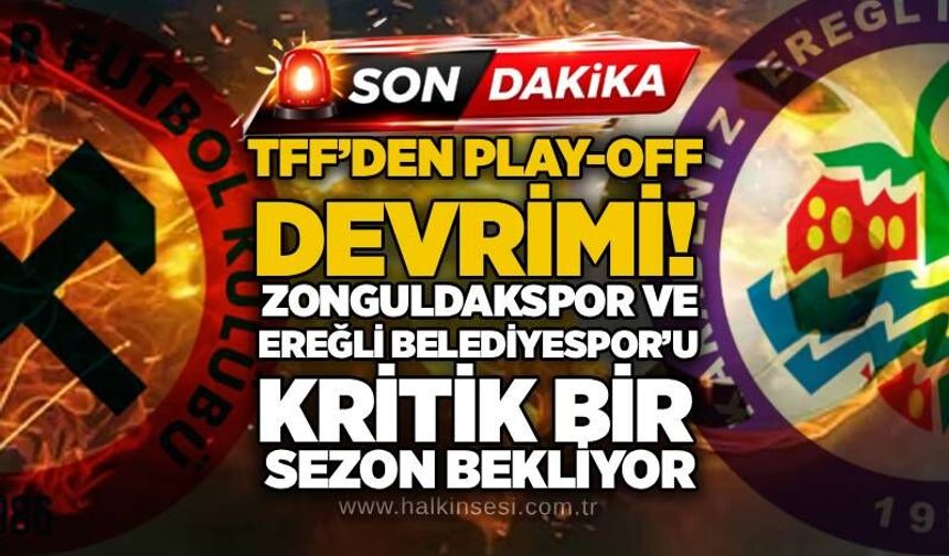 TFF’den Play-Off devrimi! Zonguldakspor ve Ereğli Belediyespor’u kritik bir sezon bekliyor...