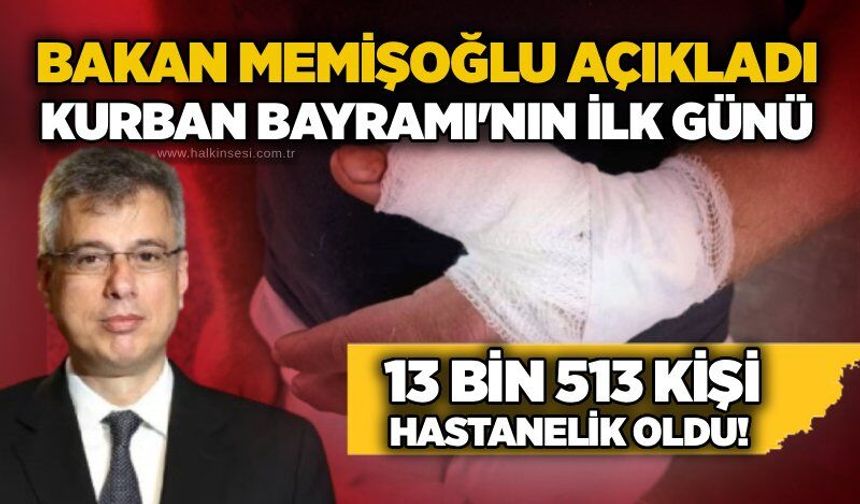 Bakan Memişoğlu açıkladı: Kurban Bayramı'nın ilk günü 13 bin 513 kişi hastanelik oldu!