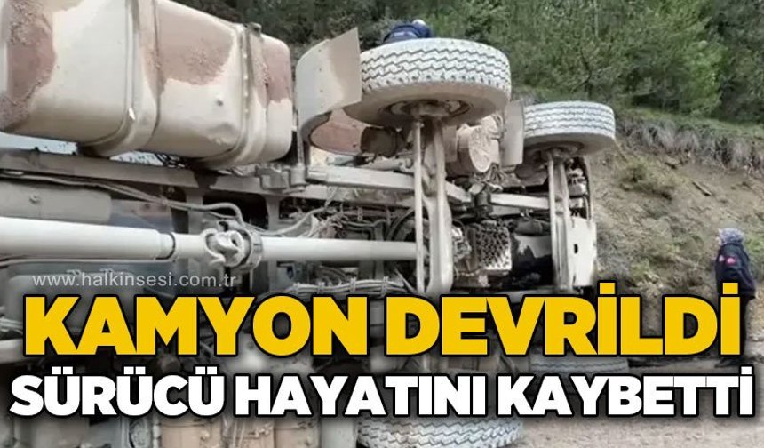 Hafriyat kamyonu devrildi, sürücü hayatını kaybetti