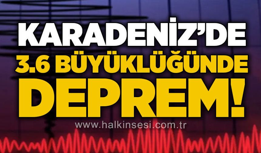 Karadeniz'de 3.6 büyüklüğünde deprem