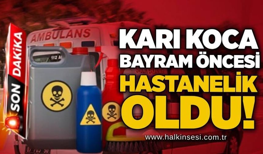 Karı koca bayram öncesi hastanelik oldu!