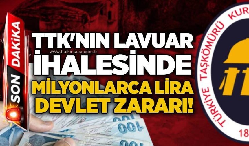 TTK'nın Lavuar ihalesinde milyonlarca lira devlet zararı!