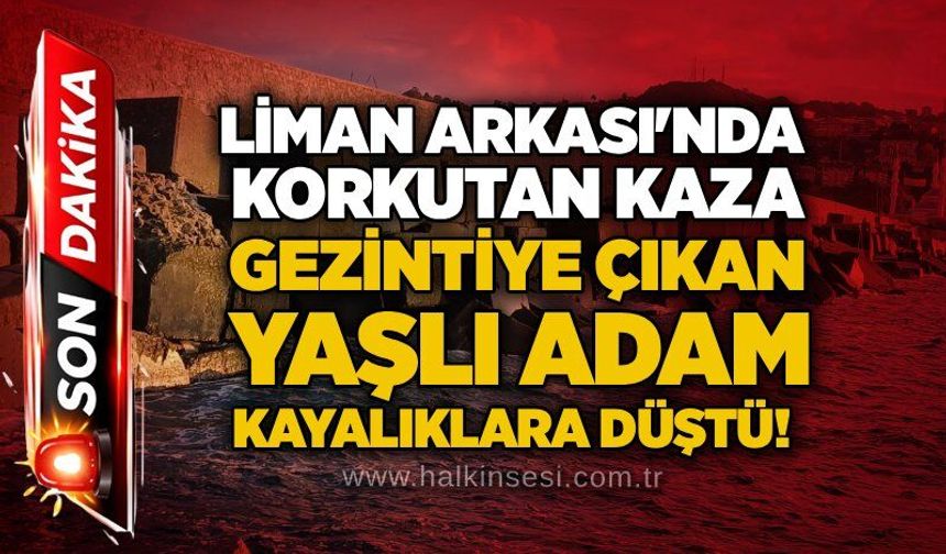 Liman Arkası'nda korkutan kaza: Gezintiye çıkan yaşlı adam kayalıklara düştü!
