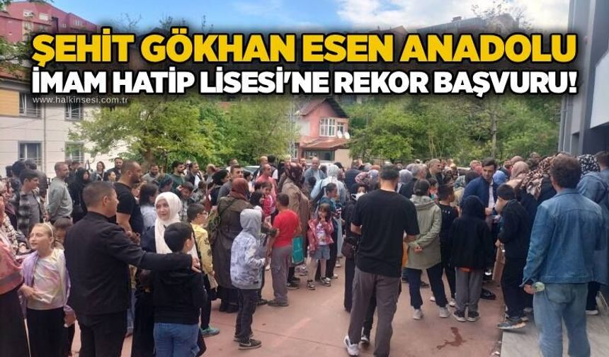 Şehit Gökhan Esen Anadolu İmam Hatip Lisesi'ne rekor başvuru!
