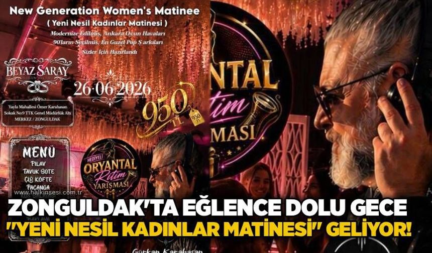 Zonguldak'ta eğlence dolu gece: "Yeni Nesil Kadınlar Matinesi" geliyor!