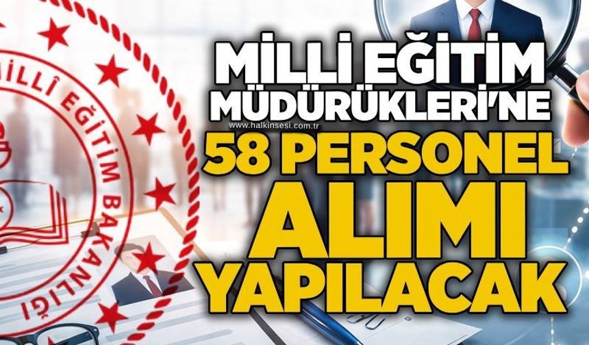 Milli Eğitim Müdürükleri'ne 58 personel alımı yapılacak