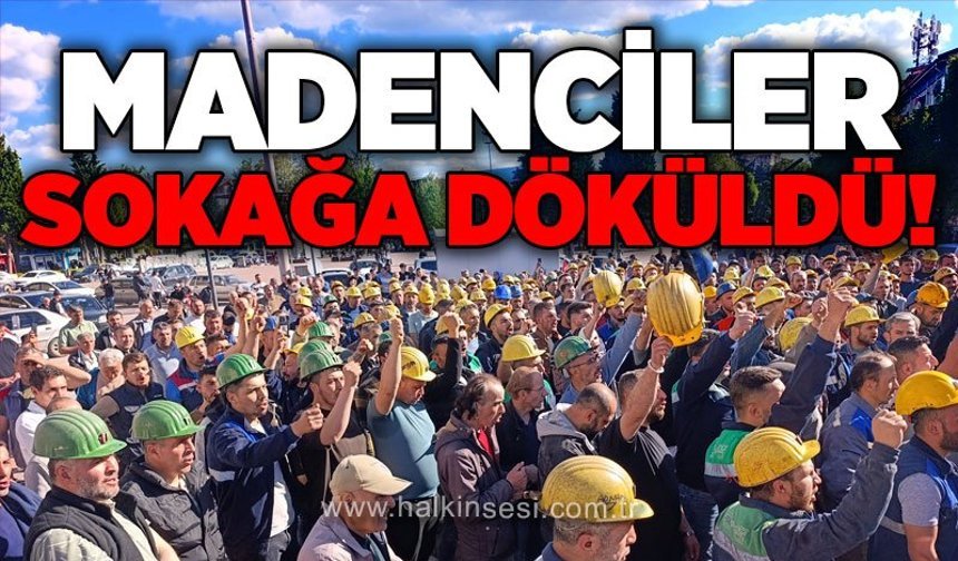 Madenciler sokağa döküldü!